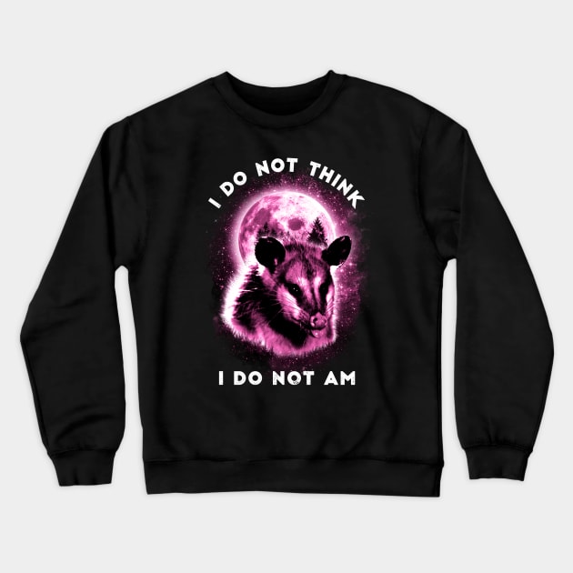 I Do Not Think I Do Not Am Opossum Moon Galaxy Crewneck Sweatshirt by Visual Vibes